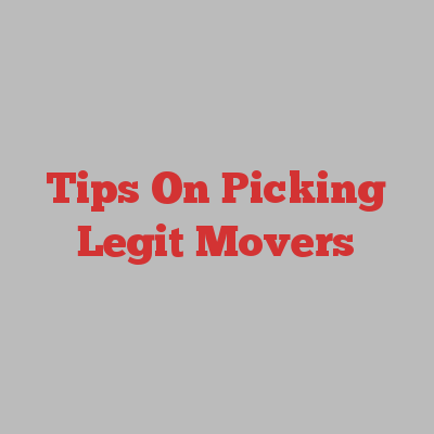 Tips On Picking Legit Movers